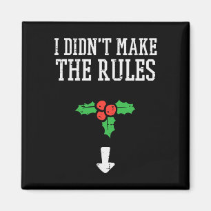 Christmas I Didnt Make Rules Mistletoe Funny Xmas Magnet