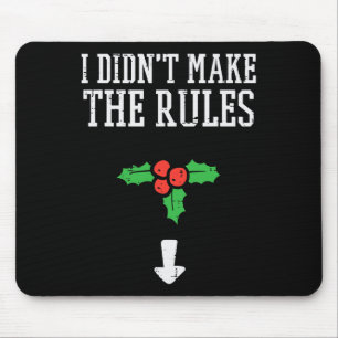 Christmas I Didnt Make Rules Mistletoe Funny Xmas  Mouse Pad