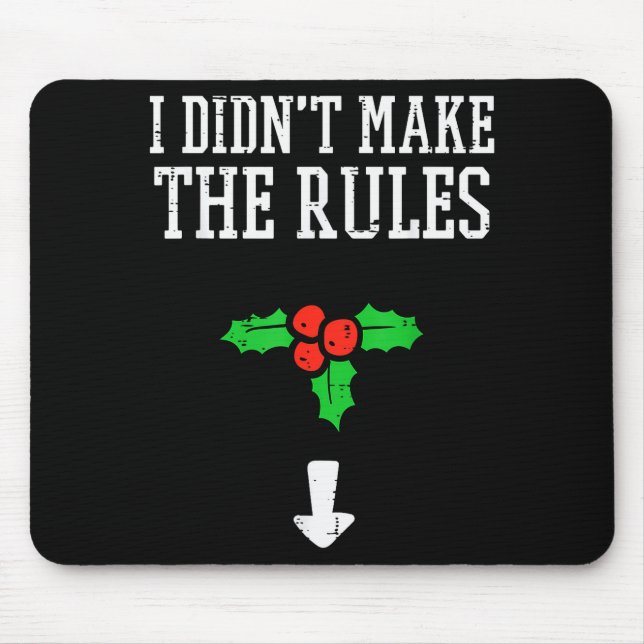 Christmas I Didnt Make Rules Mistletoe Funny Xmas  Mouse Pad (Front)
