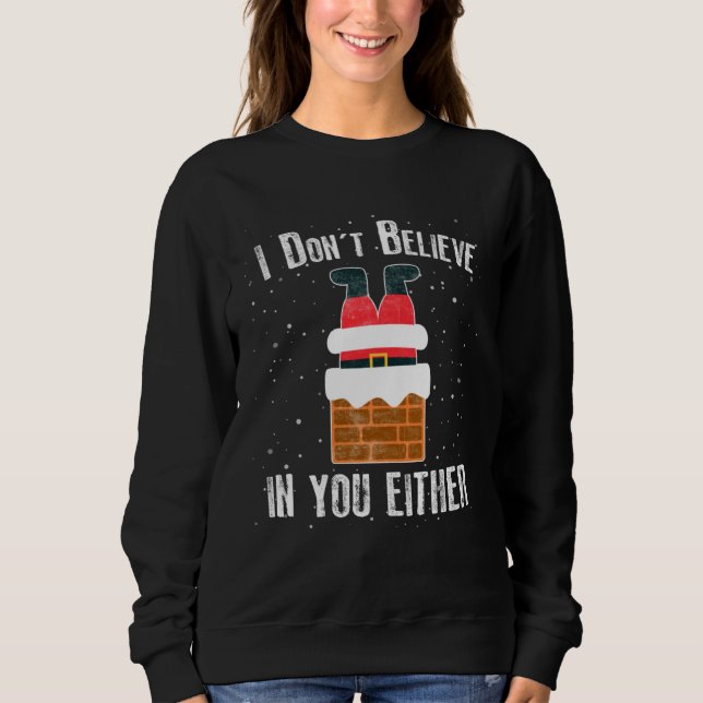 Christmas    I Don t Believe In You Either Sweatshirt (Front)