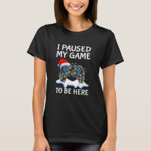 Christmas I Paused My Game Funny Sarcastic Pajama T-Shirt