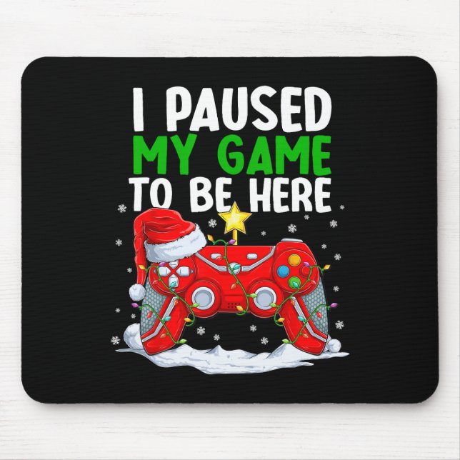 Christmas I Paused My Game To Be Here Fun Gamer Bo Mouse Pad (Front)