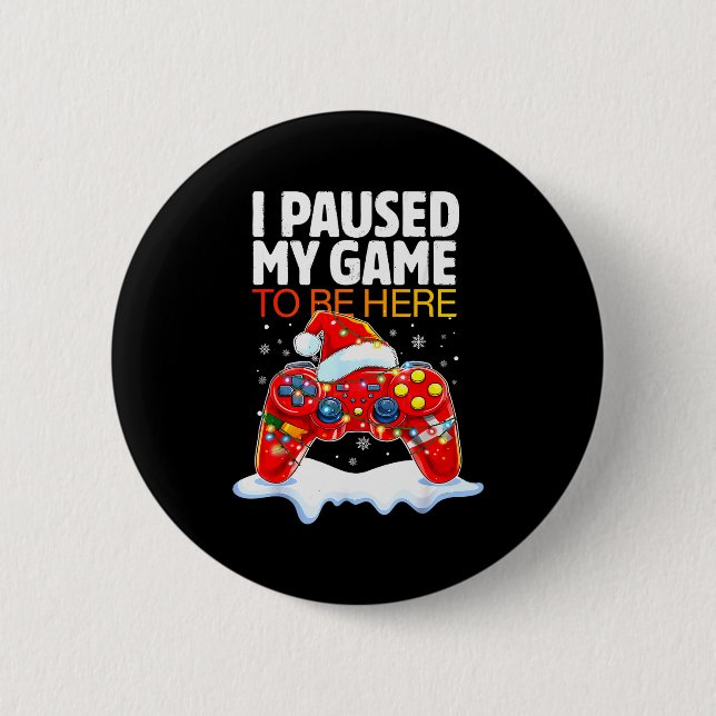 Christmas I Paused My Game To Be Here Funny Sarcas 6 Cm Round Badge (Front)