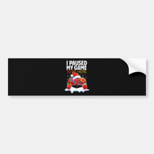 Christmas I Paused My Game To Be Here Funny Sarcas Bumper Sticker