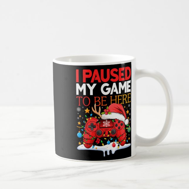 Christmas I Paused My Game To Be Here Funny Sarcas Coffee Mug (Right)