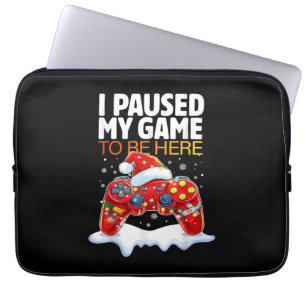 Christmas I Paused My Game To Be Here Funny Sarcas Laptop Sleeve