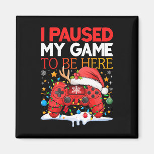 Christmas I Paused My Game To Be Here Funny Sarcas Magnet