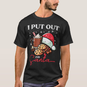 Christmas I Put Out For Santa Funny Xmas Kids Wome T-Shirt