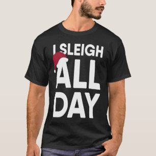 Christmas I Sleigh All Day T-Shirt