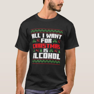 Christmas I want Alcohol Beer Wine Drinks Design T-Shirt