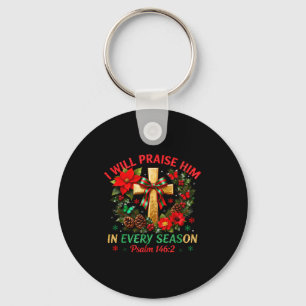Christmas I Will Praise Him In Every Season Christ Key Ring