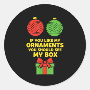 Christmas If You Like My Ornaments You Should See Classic Round Sticker