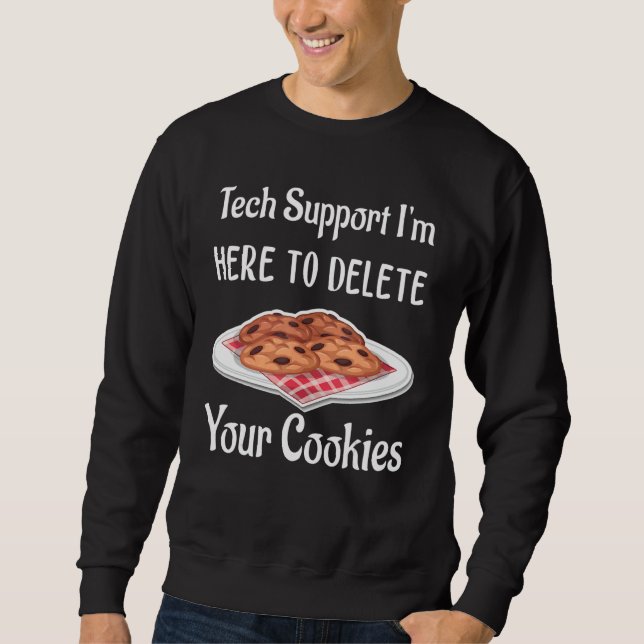 Christmas I'm Here To Delete Your Cookies Tech Sup Sweatshirt (Front)