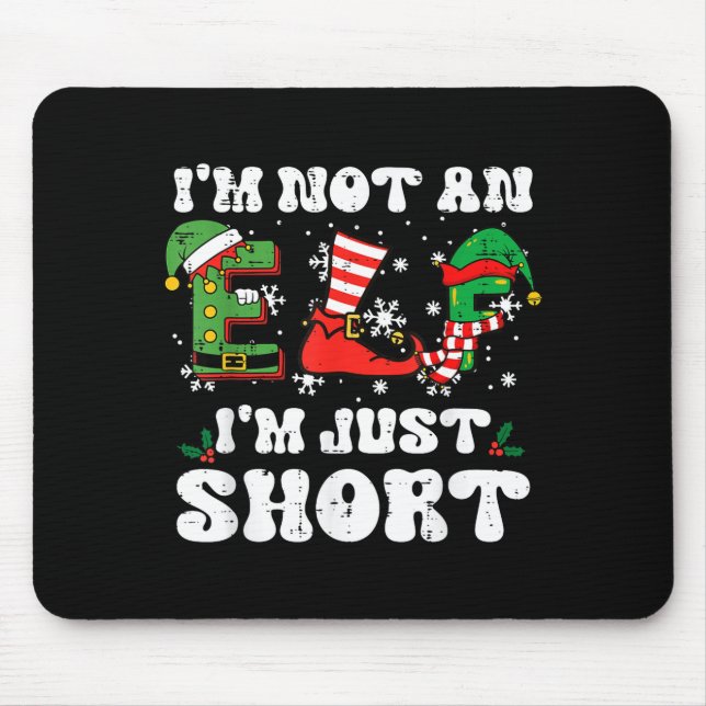 Christmas Im Not Elf Just Short Funny Xmas Women K Mouse Pad (Front)