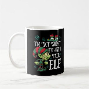 Christmas I'm Not Short I'm Just A Tall Elf T-Shir Coffee Mug