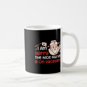 Christmas Im Sorry The Nice Nurse Is On Vacation F Coffee Mug