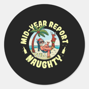 Christmas In July As Mid Year Report Still Naughty Classic Round Sticker