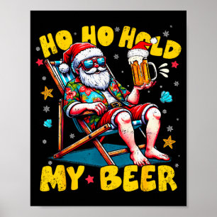 Christmas In July Beach Summer Santa Ho Ho Hold My Poster