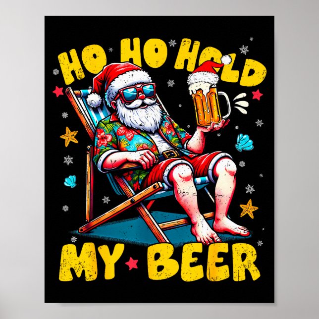 Christmas In July Beach Summer Santa Ho Ho Hold My Poster (Front)