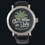 Christmas in July Got Me All Lit Up Watch<br><div class="desc">Christmas in July Got Me All Lit Up</div>