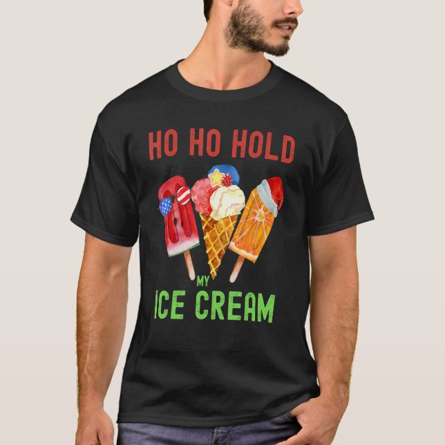 Christmas In July Ho Ho Hold My Ice Cream Summer C T-Shirt (Front)