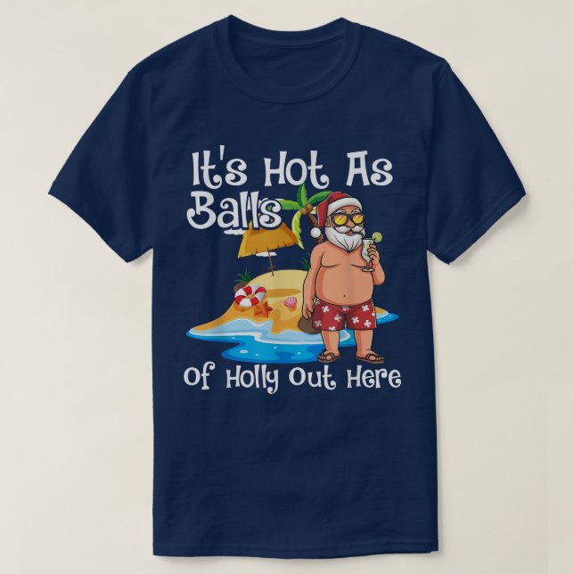 Christmas In July Hot As Balls Santa Funny Santa C T-Shirt (Design Front)