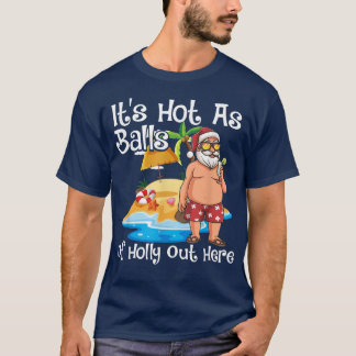 Christmas In July Hot As Balls Santa Funny Santa C T-Shirt