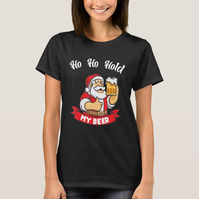 Christmas In July Santa Ho Ho Hold My Beer 1 T-Shirt (Front)