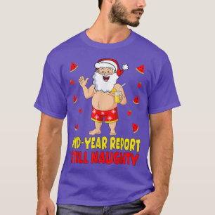 Christmas In July Santa Mid Year Report Still Naug T-Shirt