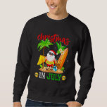 Christmas In July  Santa Summer Beach Vacation Sweatshirt<br><div class="desc">Christmas In July  Santa Summer Beach Vacation</div>