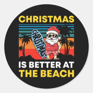 Christmas In July Santa Summer Xmas Is Better At T Classic Round Sticker