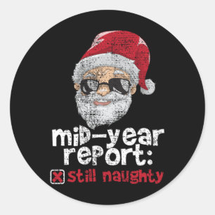 Christmas In July Shirt Mid Year Report Still Naug Classic Round Sticker