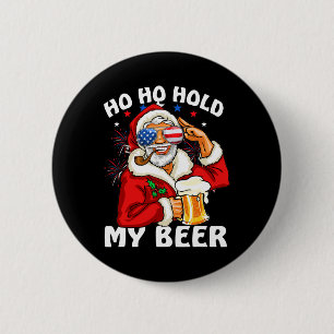 Christmas In July Shirt Santa Ho Ho Hold My Beer 6 Cm Round Badge