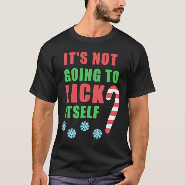 Christmas Inappropriate Xmas Its Not Going To Lick T-Shirt (Front)