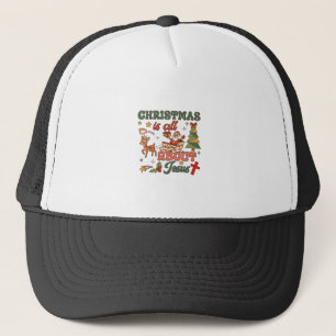 Christmas Is All About Jesus Santa Sleigh Reindeer Trucker Hat