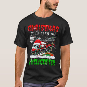 Christmas Is Better On A Helicopter Santa Driver C T-Shirt