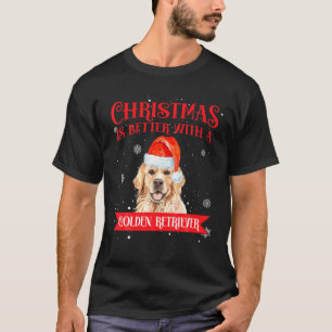 Christmas Is Better With A Golden Retriever - Dog T-Shirt