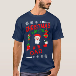 Christmas Is Better With Dad Best Christmas For fa T-Shirt