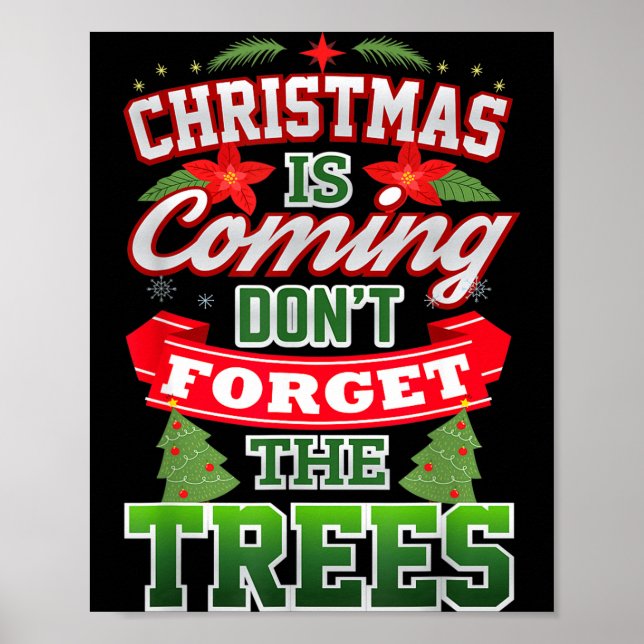 Christmas Is Coming Don't Forget The Trees  Poster (Front)
