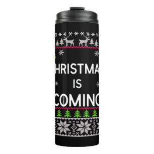 Christmas Is Coming Ugly Christmas Sweater Thermal Tumbler