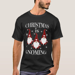 Christmas Is Gnoming Santa Claus Garden Gnome Chri T-Shirt