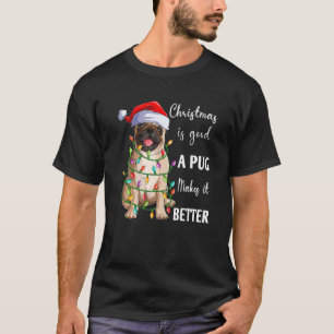 Christmas Is Good A Pug Makes It Better Santa Pug T-Shirt