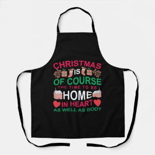 Christmas Is Of Course The Time To Be Home Apron