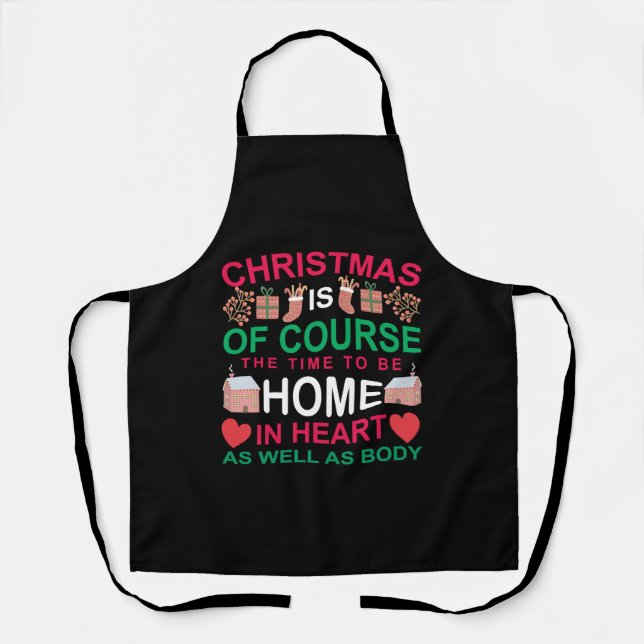 Christmas Is Of Course The Time To Be Home Apron (Front)