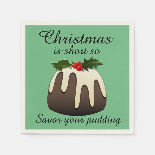 "Christmas is Short so Savour your Pudding" Napkin (Front)