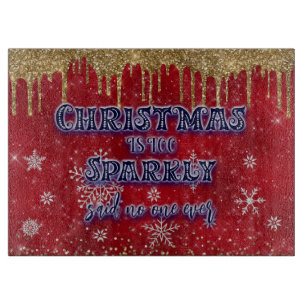 Christmas Is Too Sparkly Said No One Ever Cutting Board