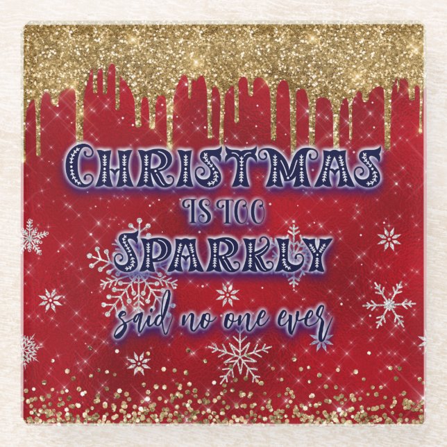 Christmas Is Too Sparkly Said No One Ever Glass Coaster (Front)
