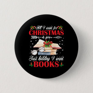 Christmas Is You Just Kidding I Want Books 6 Cm Round Badge