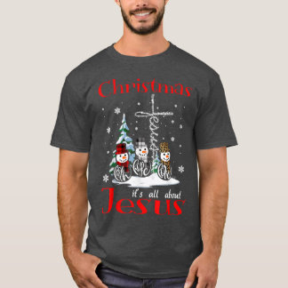 christmas its all about jesus faith hope love snow T-Shirt