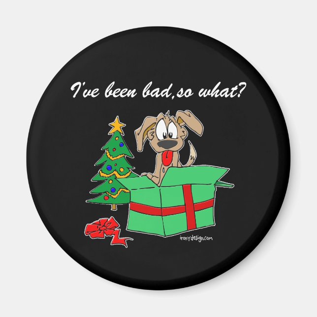 Christmas I've Been Bad So What? Magnet (Front)